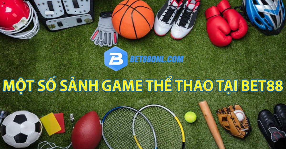 Một số sảnh game thể thao tại Bet88